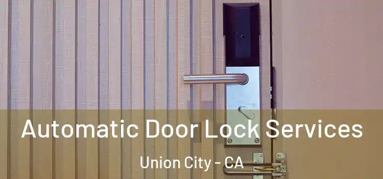 Automatic Door Lock Services Union City - CA