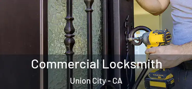 Commercial Locksmith Union City - CA
