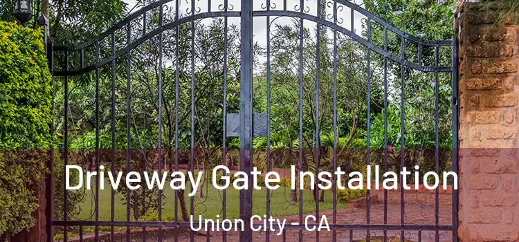 Driveway Gate Installation Union City - CA