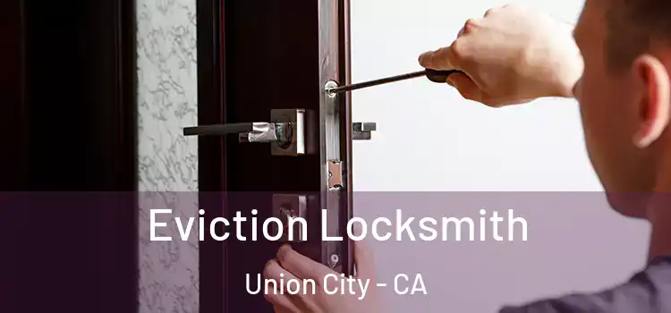 Eviction Locksmith Union City - CA