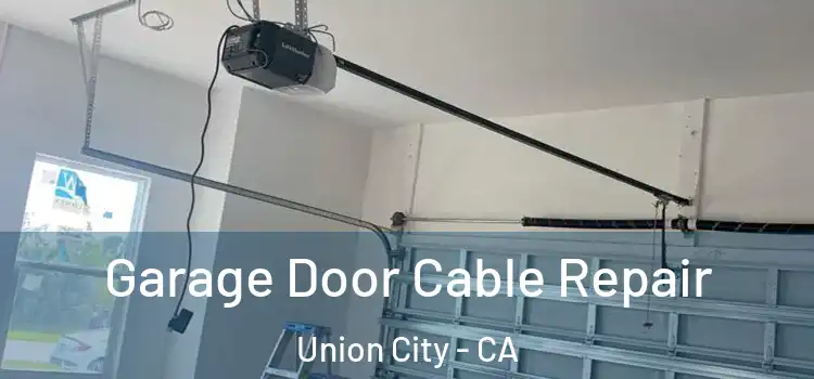  Garage Door Cable Repair Union City - CA