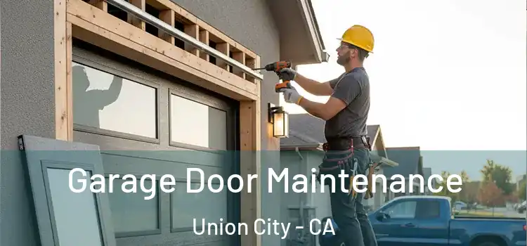 Garage Door Maintenance Union City - CA