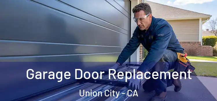  Garage Door Replacement Union City - CA