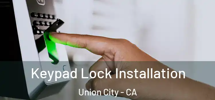 Keypad Lock Installation Union City - CA