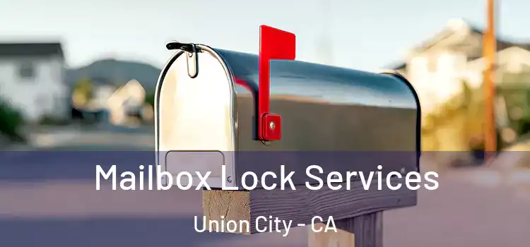 Mailbox Lock Services Union City - CA