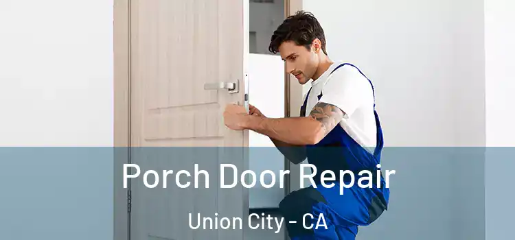  Porch Door Repair Union City - CA