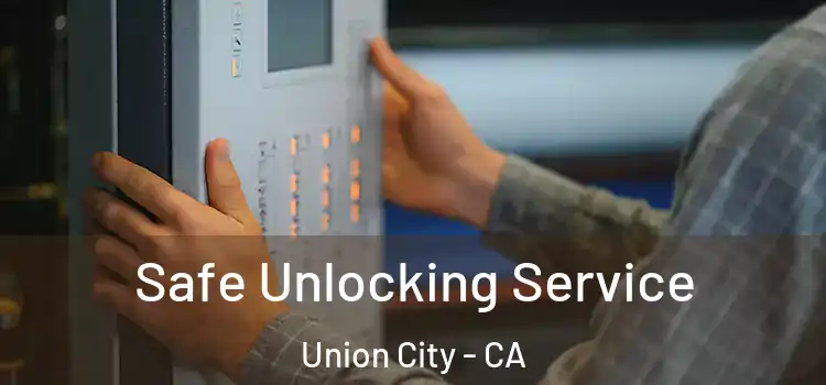 Safe Unlocking Service Union City - CA