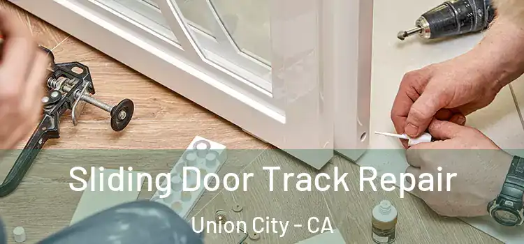 Sliding Door Track Repair Union City - CA