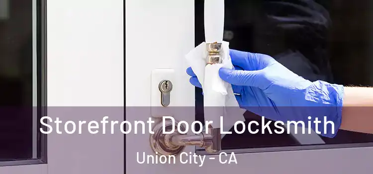  Storefront Door Locksmith Union City - CA
