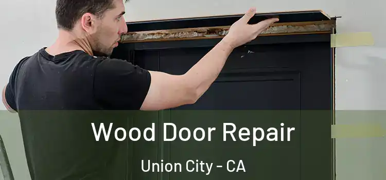 Wood Door Repair Union City - CA